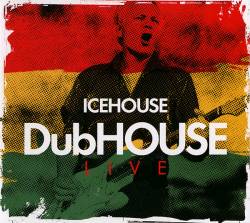Icehouse : Dubhouse Live